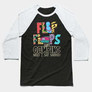 Flip Flops And Camping Need I Say More Baseball T-Shirt